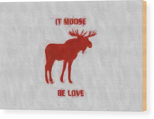 Love Wood Print featuring the painting Moose be Love by Darrell Foster