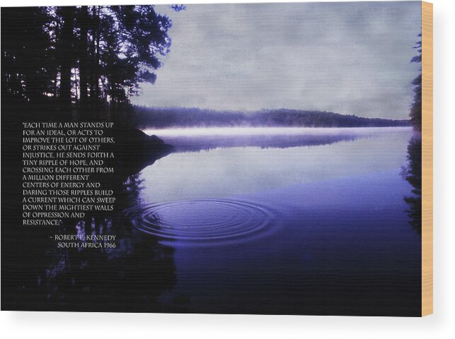 Robert Wood Print featuring the photograph Ripple of Hope Bobby Kennedy Quote by Wayne King