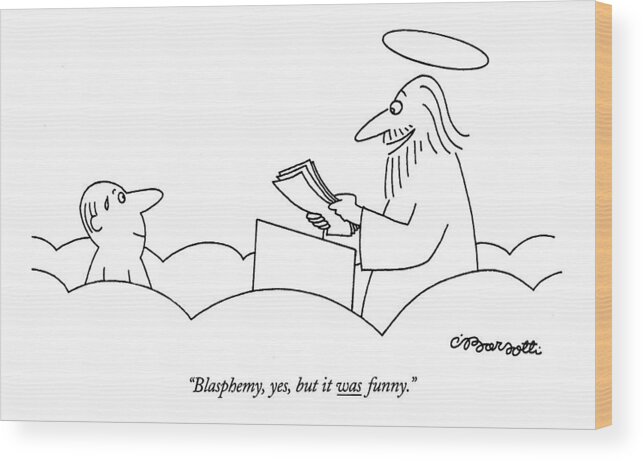 
 (angel In Heaven Reading Manuscript.) Religion Wood Print featuring the drawing Blasphemy, Yes, But It Was Funny by Charles Barsotti