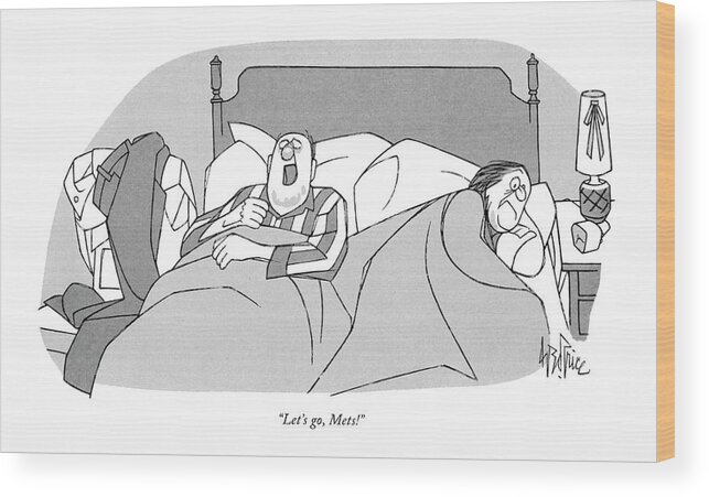 
' Man Shouts In-his Sleep Wood Print featuring the drawing Let's Go, Mets! by George Price