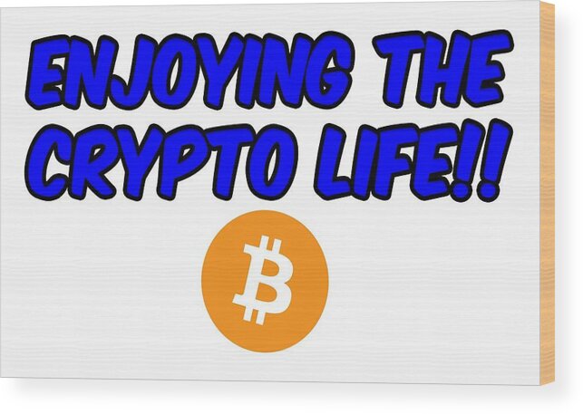 Btc Wood Print featuring the digital art Enjoy The Crypto Life #4 by Britten Adams