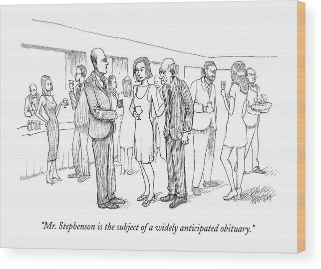 Introductions Old Age Problems Word Play Death

(woman Introducing Old Man At A Cocktail Party.) 121743 Pno Paul Noth Wood Print featuring the drawing Mr. Stephenson Is The Subject Of A Widely by Paul Noth