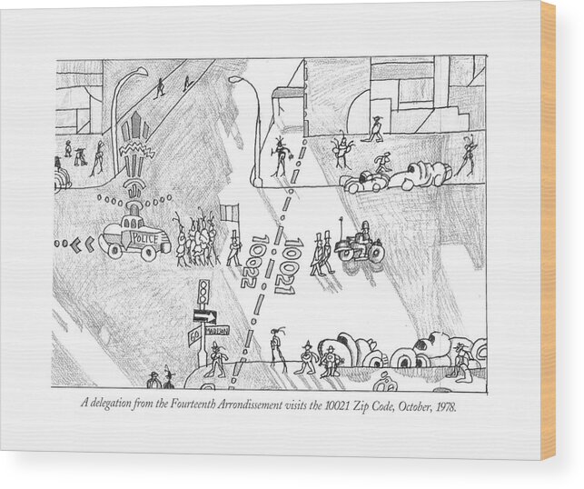 118809 Sst Saul Steinberg A Delegation From The Fourteenth Arrondissement Visits The 10021 Zip Code Wood Print featuring the drawing A Delegation From The Fourteenth Arrondissement by Saul Steinberg