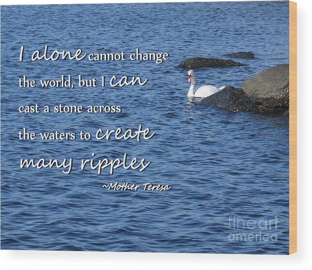 Quote Wood Print featuring the photograph Create Many Ripples by Tammie Miller