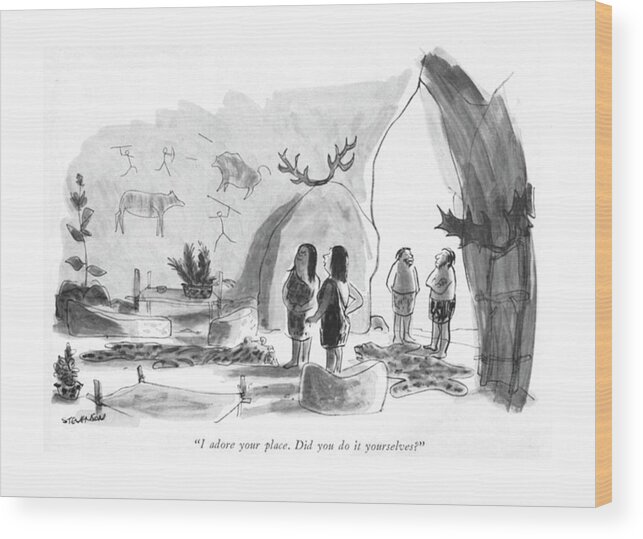 79043 Jst James Stevenson (two Cave-women Wood Print featuring the drawing I Adore Your Place. Did You Do It Yourselves? by James Stevenson