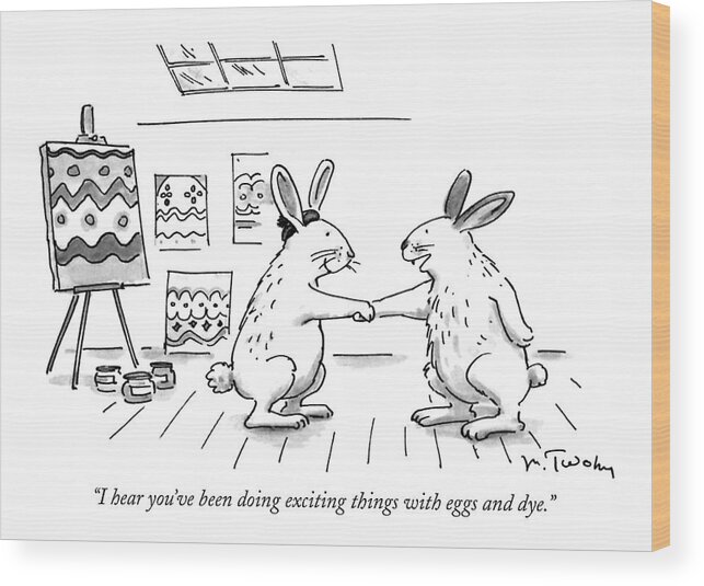 
(one Rabbit Says To Another One Who Is In A Painter's Studio With A Number Of Canvasses Behind Him Wood Print featuring the drawing I Hear You've Been Doing Exciting Things by Mike Twohy