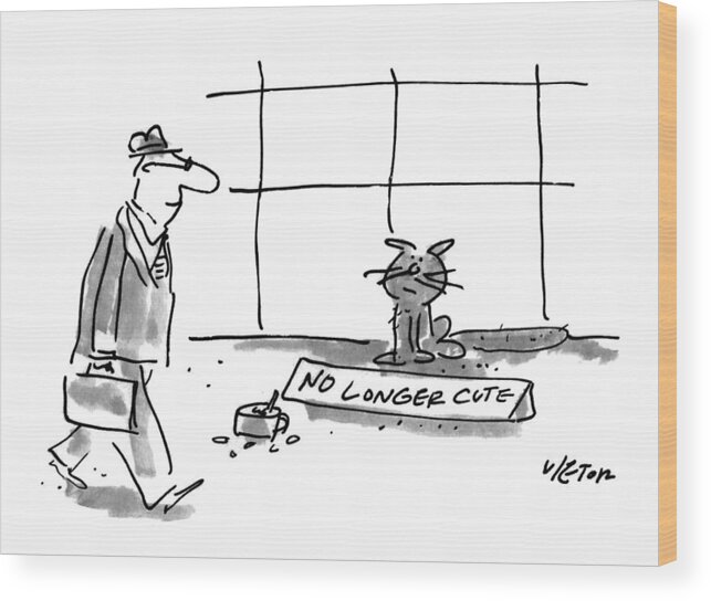 (man Walks Past A Cat Who Is Panhandling With A Tin Cup Full Of Change And A Sign That Reads )
Animals Wood Print featuring the drawing New Yorker April 19th, 1993 by Dean Vietor