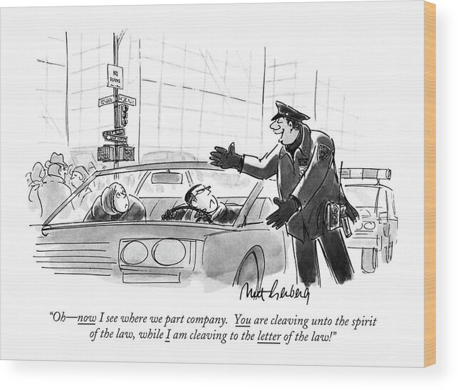 

 Policeman Says To Man In Car. 
Crime Wood Print featuring the drawing Oh - Now I See Where We Part Company by Mort Gerberg