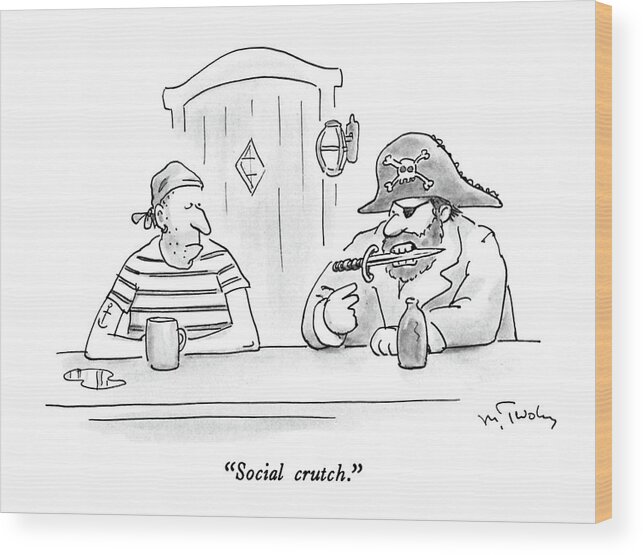 

 Pirate Captain With Dagger In His Teeth Talking To First Mate At A Bar. 
Characters Wood Print featuring the drawing Social Crutch by Mike Twohy
