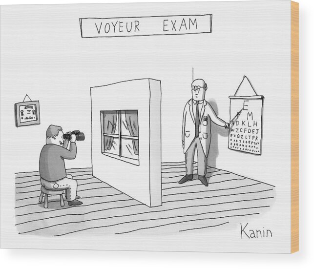 Title: A Man Takes An Eye Exam While Looking Into Binoculars Through A Window At An Eye Chart. Voyeur Wood Print featuring the drawing Title: Voyeur Exam. A Man Takes An Eye Exam by Zachary Kanin