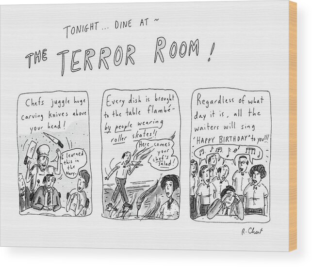 No Caption
Tonight...dine At The Terror Room!: 3-panel Drawing Wood Print featuring the drawing Tonight... Dine At The Terror Room by Roz Chast