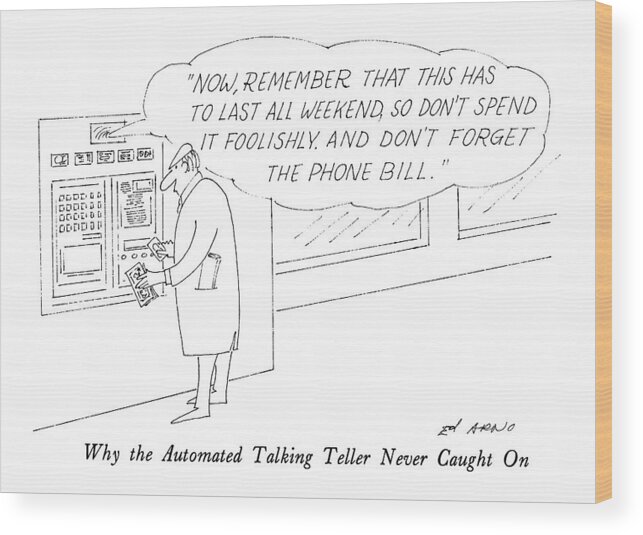 Why The Automated Talking Teller Never Caught On

Balloon Over Man's Head As He Stands At Cash Machine Says: 
Money Wood Print featuring the drawing Why The Automated Talking Teller Never Caught by Ed Arno