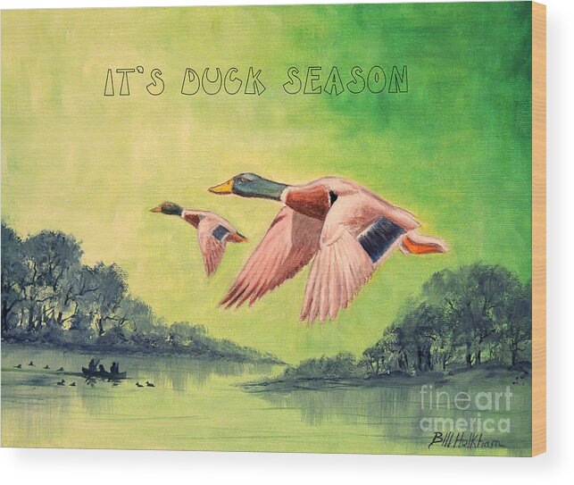 It's Duck Season Wood Print featuring the painting IT's DUCK SEASON by Bill Holkham