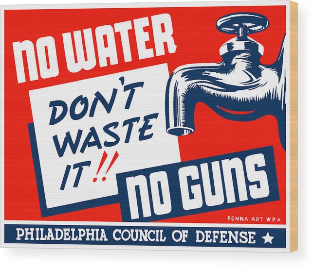 Wwii Wood Print featuring the mixed media No Water No Guns - WPA by War Is Hell Store