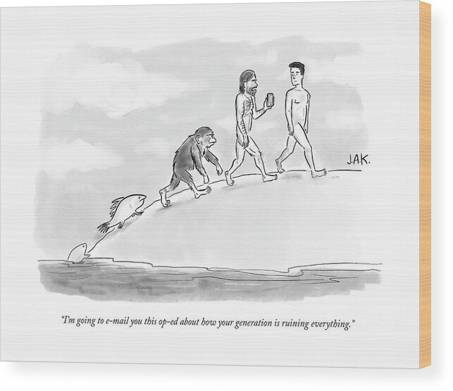 i'm Going To E-mail You This Op-ed About How Your Generation Is Ruining Everything. Wood Print featuring the drawing Your generation is ruining everything by Jason Adam Katzenstein