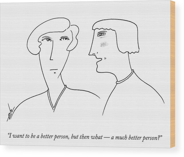 i Want To Be A Better Person Wood Print featuring the drawing I want to be a better person by Erik Hilgerdt