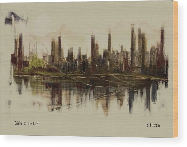 Fineartamerica.com Wood Print featuring the painting Bridge to the City  Contemporary Version by Diane Strain
