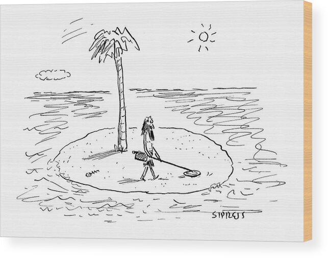 Desert Isle Problems Incompetents Rescue

(castaway On Island With Metal Detector.) 120510 Dsi David Sipress Wood Print featuring the drawing New Yorker February 14th, 2005 by David Sipress