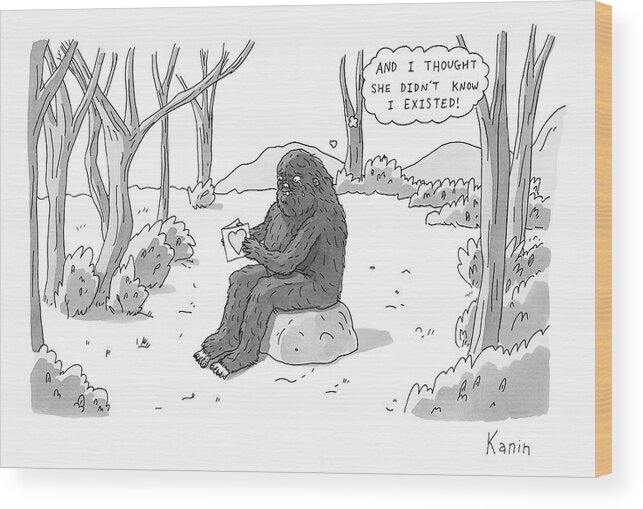 And I Thought She Didn't Know I Existed! Wood Print featuring the drawing A Big Foot Type Creature Reads A Valentine Card by Zachary Kanin