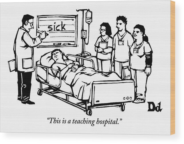 Teach Wood Print featuring the drawing A Doctor Writes The Word Sick On A Blackboard by Drew Dernavich