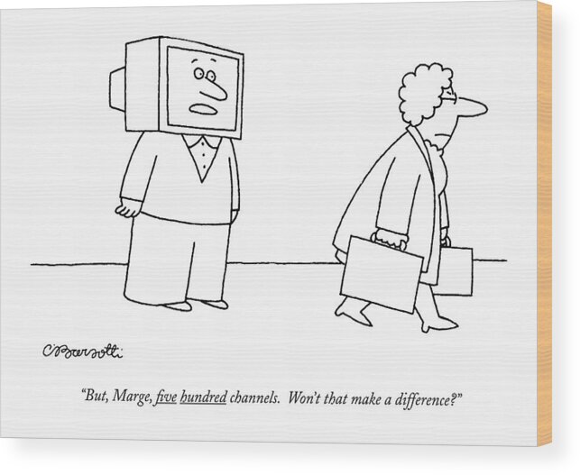 Entertainment Wood Print featuring the drawing But, Marge, ?ve Hundred Channels. Won't That Make by Charles Barsotti