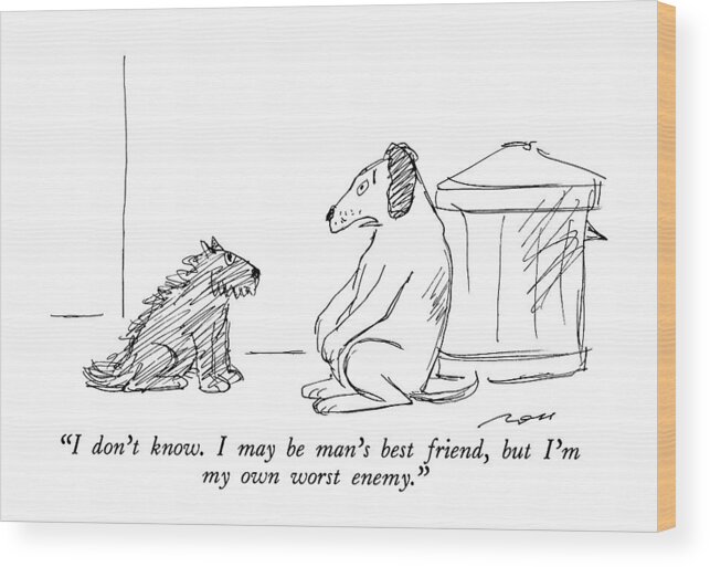 
Dogs Wood Print featuring the drawing I Don't Know. I May Be Man's Best Friend by Al Ross