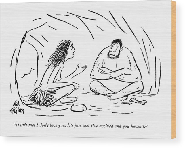 Stone Age Wood Print featuring the drawing It Isn't That I Don't Love You by Ed Fisher