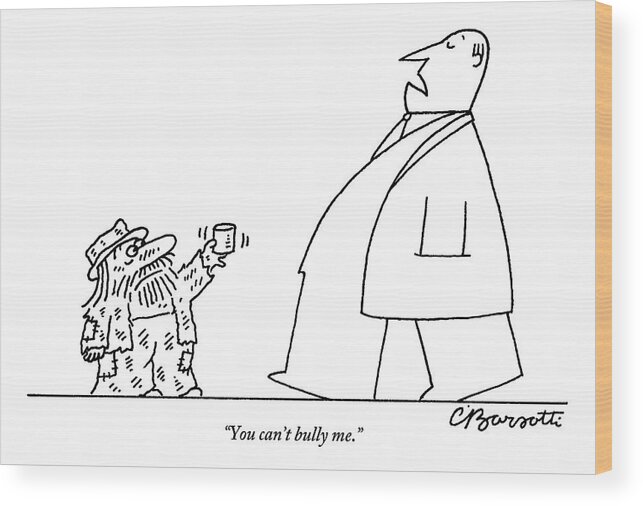 Bum Wood Print featuring the drawing Man Says While Passing A Decrepit Beggar That by Charles Barsotti
