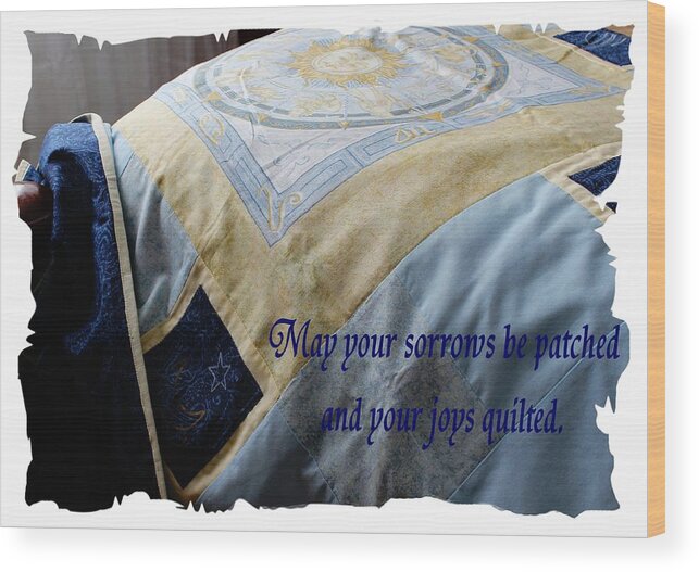 May Your Sorrows Be Patched And Your Joys Quilted Wood Print featuring the photograph May Your Sorrows be Patched and Your Joys Quilted by Barbara A Griffin