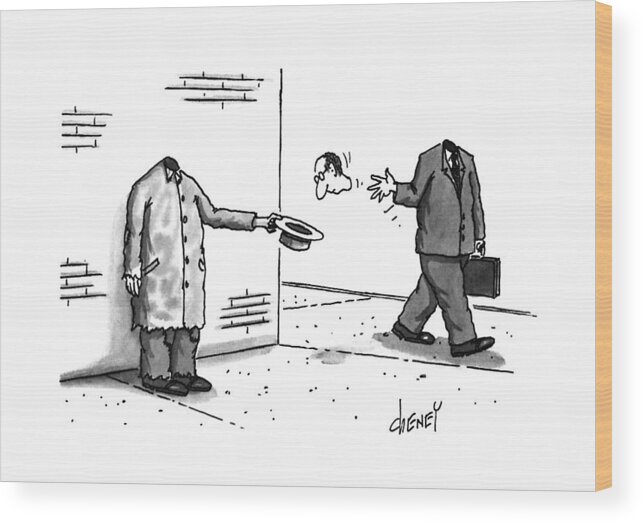 No Caption
Businessman Walks By Headless Tramp Who Is Holding Out His Hat For Donations Wood Print featuring the drawing New Yorker November 25th, 1996 by Tom Cheney