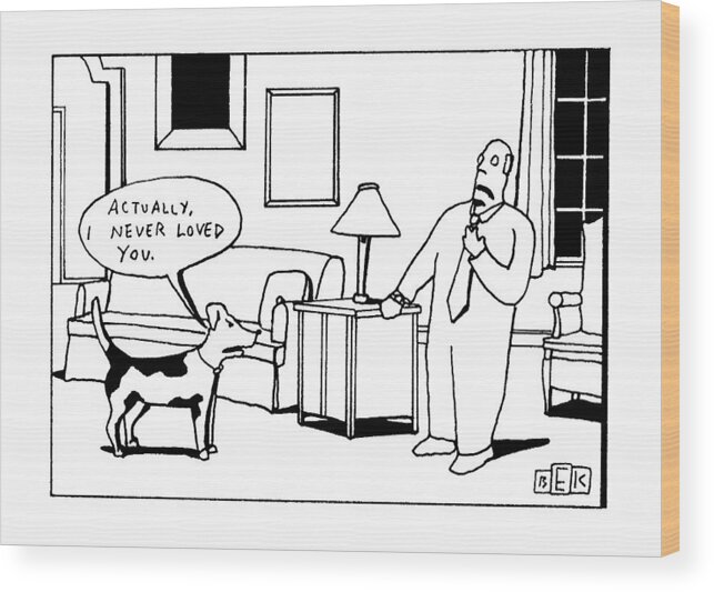 (dog Says To Aghast Man Wood Print featuring the drawing New Yorker September 28th, 1992 by Bruce Eric Kaplan