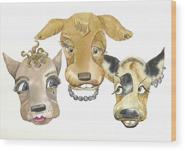 Dogs Wood Print featuring the painting Those girls are dogs. by Donna Acheson-Juillet