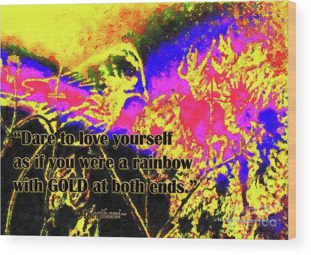 Poetry Wood Print featuring the digital art Dare to Love Yourself Rainbow Poster 3rd Edition by Aberjhani
