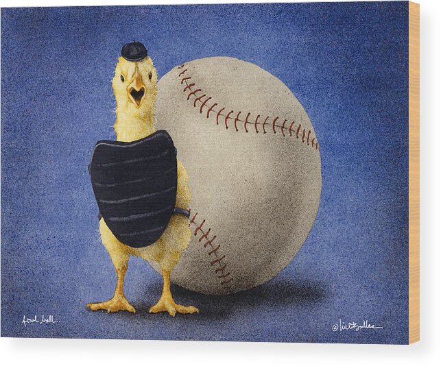 Sports Wood Print featuring the painting Fowl Ball... by Will Bullas
