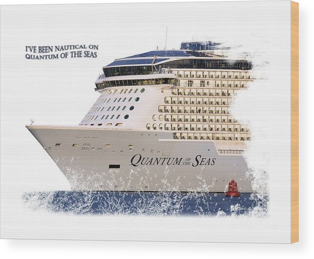 T-shirt Wood Print featuring the photograph I've Been Nauticle on Quantum of the Seas On Transparent Background by Terri Waters