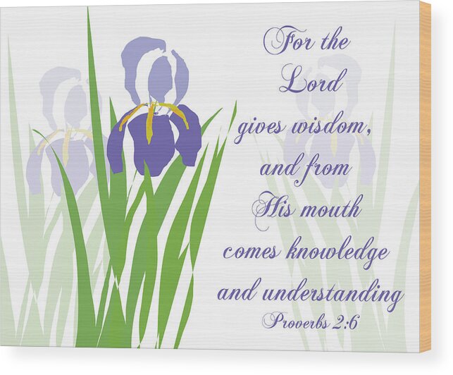 Iris Wood Print featuring the digital art Lord Gives Wisdom Proverbs by Denise Beverly
