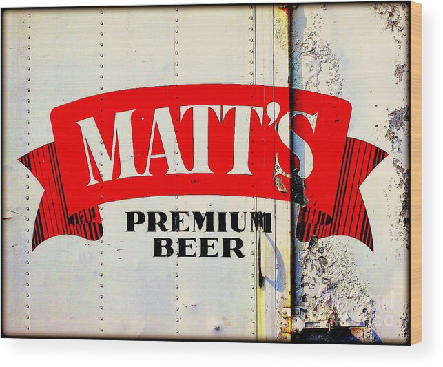 Matt's Premium Beer Wood Print featuring the photograph Vintage Matt's Premium Beer Sign by Peter Ogden