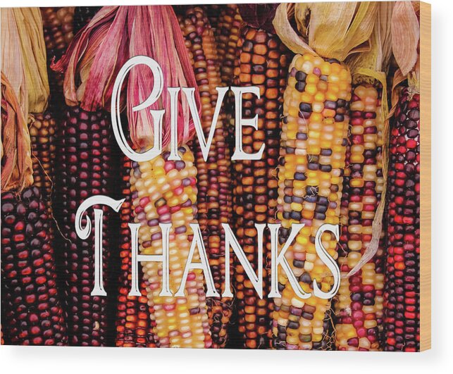 Corn Wood Print featuring the photograph Give Thanks by Robert Wilder Jr