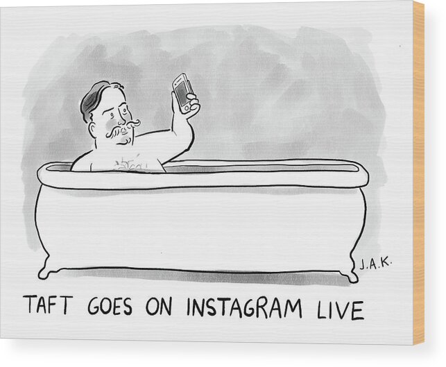 Taft Goes On Instagram Live Wood Print featuring the drawing Taft Goes On Instagram by Jason Adam Katzenstein