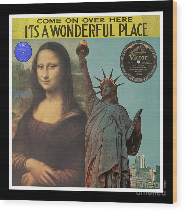 Mona Lisa Wood Print featuring the mixed media Mona Lisa and Statue of Liberty - Come On Over Here It's A Wonderful Place - Record Pop Art Collage by Steven Shaver