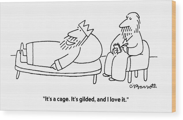 Royalty Wood Print featuring the drawing It's A Cage. It's Gilded by Charles Barsotti