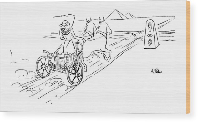 (egyptian Chariot Arrives At Intersection With A Hieroglyphic Sign Indicates 'stop-look-listen.') Autos Driving History African Egyptian Artkey 45602 Wood Print featuring the drawing New Yorker February 4th, 1956 by Ed Fisher