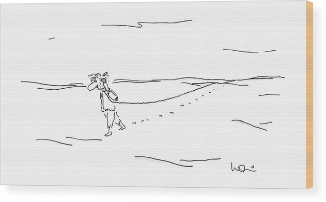 No Caption
Telephone: Man Walks Through Desert With Telephone Handset On Extension Cord Stretching Out Behind Him. 
No Caption
Telephone: Man Walks Through Desert With Telephone Handset On Extension Cord Stretching Out Behind Him. 
Problems Wood Print featuring the drawing New Yorker March 16th, 1987 by Arnie Levin