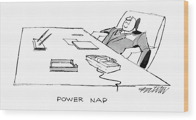 No Caption
Power Nap.title. Executive Asleep At His Desk.
No Caption
Power Nap.title. Executive Sits At His Desk Asleep. Executives Wood Print featuring the drawing Power Nap by Mischa Richter