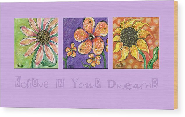 Floral Paintings Wood Print featuring the painting Believe in Your Dreams by Tanielle Childers