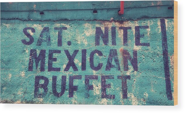 Diner Advertisement Wood Print featuring the photograph Saturday Nite Mexican Buffet by Toni Hopper