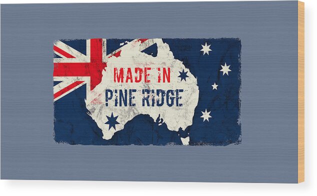 Pine Ridge Wood Print featuring the digital art Made in Pine Ridge, Australia by TintoDesigns