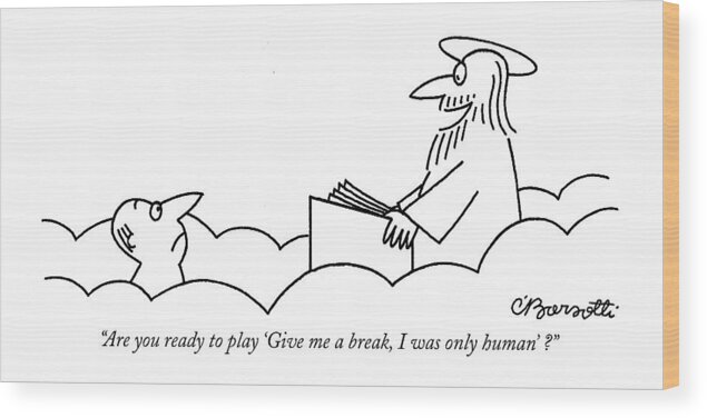 Heaven Wood Print featuring the drawing Are You Ready To Play 'give Me A Break by Charles Barsotti