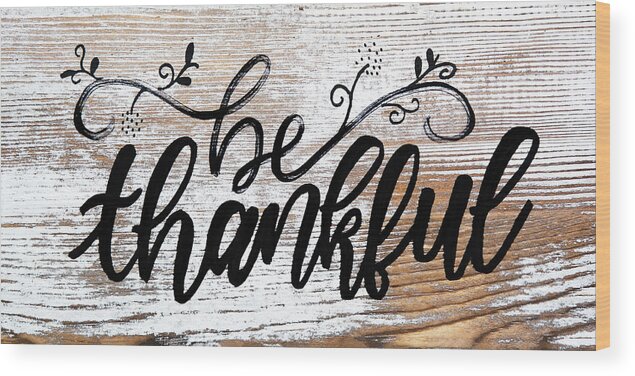 Be Thankful Wood Print featuring the mixed media Be Thankful by Aaron Spong