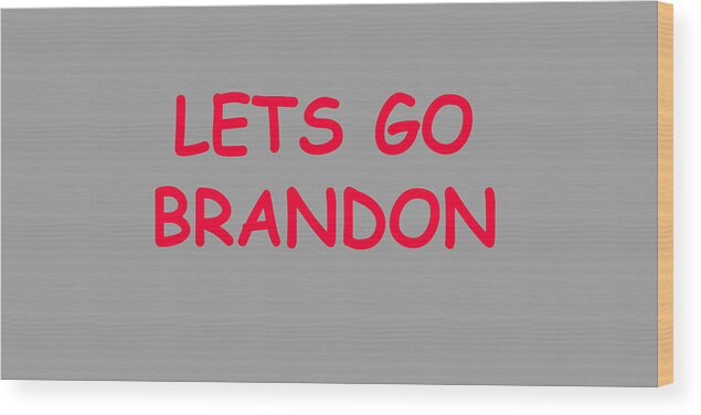 Political Wood Print featuring the photograph Lets Go Brandon #3 by Paul DeRocker